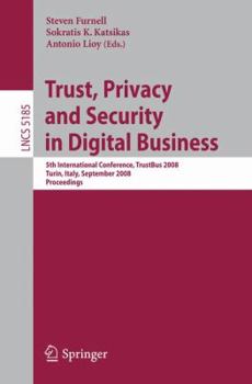 Trust, Privacy and Security in Digital Business: 5th International Conference, TrustBus 2008 Turin, Italy, September 1-5, 2008, Proceedings (Lecture Notes in Computer Science)