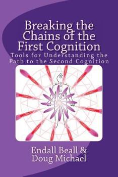 Paperback Breaking the Chains of the First Cognition: Tools for Understanding the Path to the Second Cognition Book