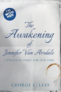 Paperback The Awakening of Jennifer Van Arsdale: A Political Fable For Our Time Book