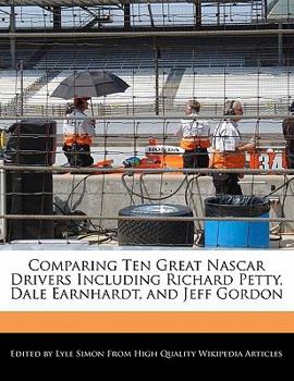 Paperback Comparing Ten Great NASCAR Drivers Including Richard Petty, Dale Earnhardt, and Jeff Gordon Book