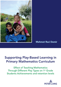 Paperback Supporting Play-Based Learning in Primary Mathematics Curriculum: Effect of Teaching Mathematics Through Different Play Types on 1st Grade Students Ac Book
