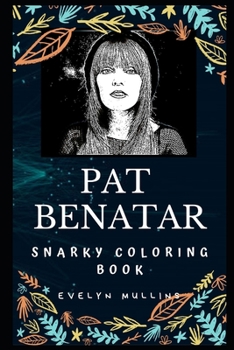 Pat Benatar Snarky Coloring Book: An American Singer (Pat Benatar Snarky Coloring Books)