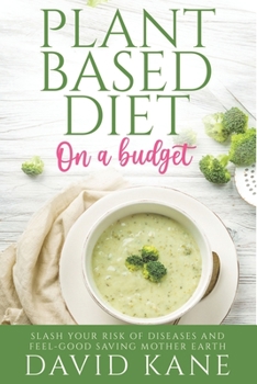 Paperback Plant-based Diet on a Budget: Slash Your Risk of Diseases and Feel-Good Saving Mother Earth Book
