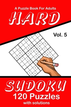 Paperback Hard Sudoku Vol. 5 A Puzzle Book For Adults: 120 Puzzles With Solutions Book