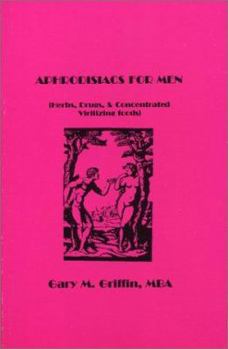 Aphrodisiacs for Men: Herbs, Drugs, and Concentrated Virilizing Foods