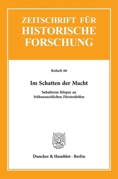 Im Schatten Der Macht: Subalterne Korper an Fruhneuzeitlichen Furstenhofen (German Edition)