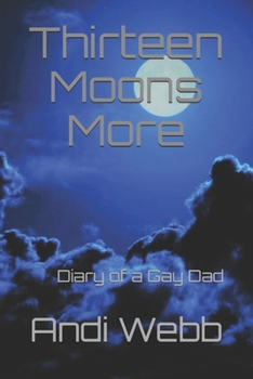 Paperback Thirteen Moons More: Diary of a Gay Dad Book