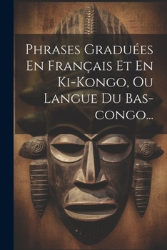 Paperback Phrases Graduées En Français Et En Ki-kongo, Ou Langue Du Bas-congo... [French] Book