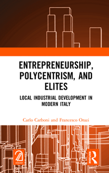 Hardcover Entrepreneurship, Polycentrism, and Elites: Local Industrial Development in Modern Italy Book