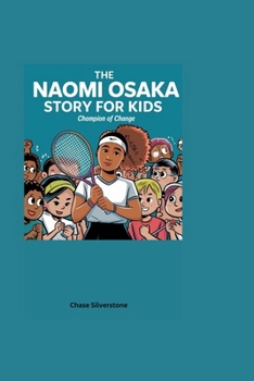 The Naomi Osaka Story For Kids: Champion of Change