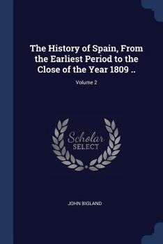 Paperback The History of Spain, From the Earliest Period to the Close of the Year 1809 ..; Volume 2 Book