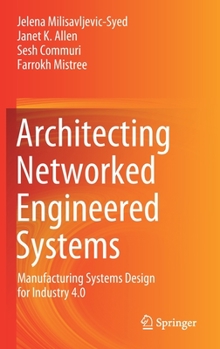Hardcover Architecting Networked Engineered Systems: Manufacturing Systems Design for Industry 4.0 Book