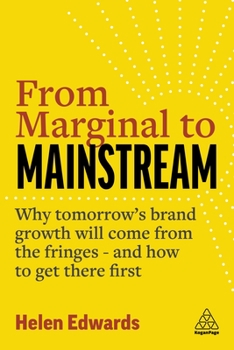 Hardcover From Marginal to Mainstream: Why Tomorrow's Brand Growth Will Come from the Fringes - And How to Get There First Book