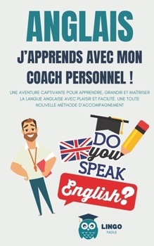 Paperback ANGLAIS J'apprends avec mon coach personnel !: une aventure captivante pour apprendre, grandir et maîtriser la langue anglaise avec plaisir et facilit [French] Book