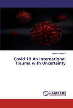 Paperback Covid 19 An International Trauma with Uncertainty Book
