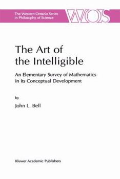 Paperback The Art of the Intelligible: An Elementary Survey of Mathematics in Its Conceptual Development Book