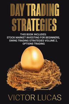 Paperback Day Trading Strategies: This book Includes: Stock Market Investing for Beginners, Swing Trading Strategies Volume 2, Options Trading Book