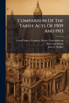 Comparison Of The Tariff Acts Of 1909 And 1913...