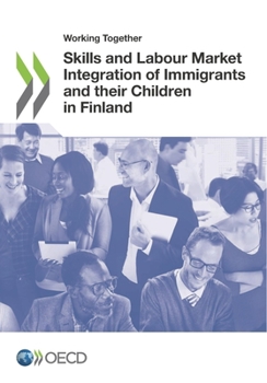 Paperback Working Together for Integration Working Together: Skills and Labour Market Integration of Immigrants and Their Children in Finland Book