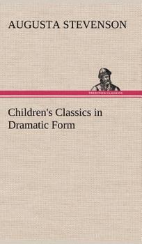 Children's Classics In Dramatic Form