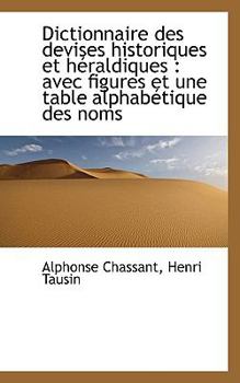 Paperback Dictionnaire Des Devises Historiques Et H Raldiques: Avec Figures Et Une Table Alphab Tique Des Nom Book