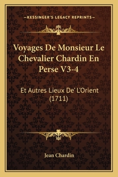 Paperback Voyages De Monsieur Le Chevalier Chardin En Perse V3-4: Et Autres Lieux De' L'Orient (1711) [French] Book