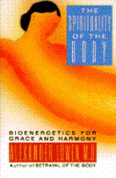 Hardcover The Spirituality of the Body: Bioenergetics for Grace and Harmony Book