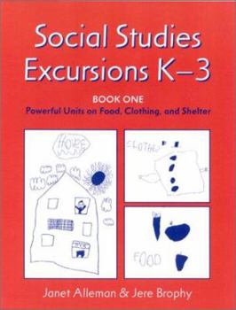 Paperback Social Studies Excursions, K-3: Book One: Powerful Units on Food, Clothing, and Shelter Book