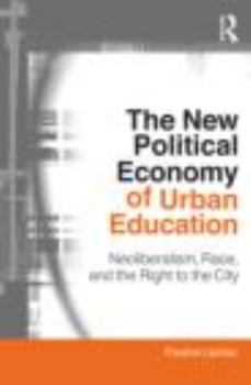 Paperback The New Political Economy of Urban Education: Neoliberalism, Race, and the Right to the City Book