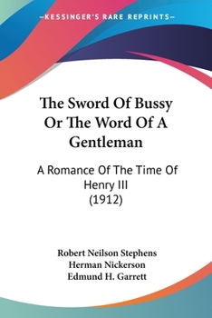 Paperback The Sword Of Bussy Or The Word Of A Gentleman: A Romance Of The Time Of Henry III (1912) Book