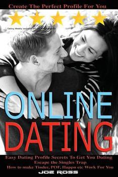 Paperback Online Dating: Escape the Singles Trap, Create The Perfect Profile For You, Easy Dating Profile Secrets To Get You Dating, How to mak Book