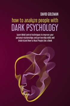 Paperback How to Analyze People with Dark Psychology: Learn Mind Control Techniques to Improve Your Personal Relationships and Partnership Skills and Understand Book