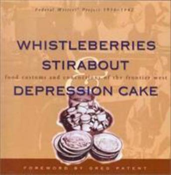 Paperback Whistleberries Stirabout Depression Cake: Food Customs and Concoctions of the Frontier West Book