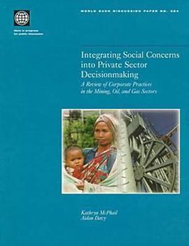 Paperback Integrating Social Concerns Into Private Sector Decisionmaking: A Review of Corporate Practices in the Mining, Oil, and Gas Sectors Book