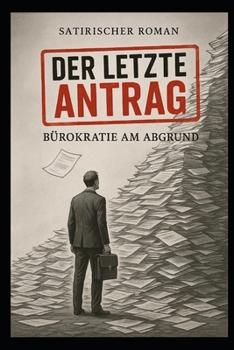 Paperback Der letzte Antrag - Bürokratie am Abgrund [German] Book