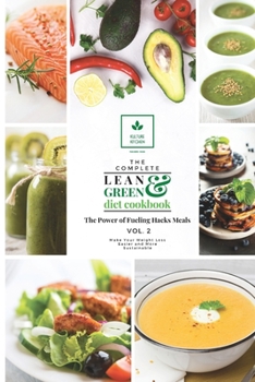 The Complete Lean and Green Diet Cookbook: The Power of Fueling Hacks Meals Vol. 2