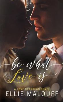 Be What Love Is - Book #2 of the Love Overseas