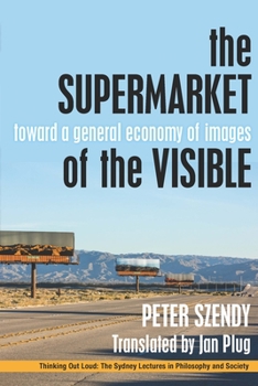 Hardcover The Supermarket of the Visible: Toward a General Economy of Images Book