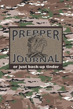 PREPPER JOURNAL or just back-up tinder: A 6x9 Lined gift Notebook for Preppers Campers Hunters and Survivalists