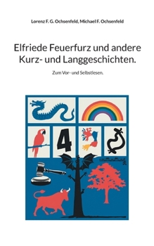Elfriede Feuerfurz und andere Kurz- und Langgeschichten.: Zum Vor- und Selbstlesen. (German Edition)