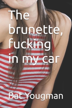 The brunette, fucking in my car