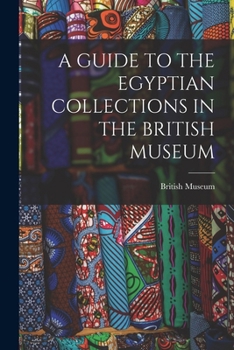 Paperback A Guide to the Egyptian Collections in the British Museum Book