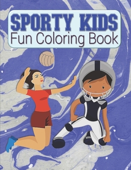 Sporty Kids Fun Coloring Book: Sports Coloring Book For Kids - Large Image Easy To Color Favorite Sports Coloring Book For Toddlers & Kids Ages 4-8 -