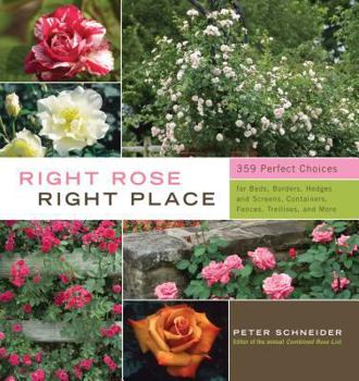 Hardcover Right Rose, Right Place: 359 Perfect Choices for Beds, Borders, Hedges and Screens, Containers, Fences, Trellises, and More Book