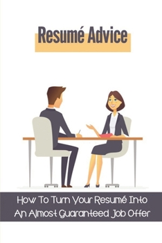 Paperback Resumé Advice: How To Turn Your Resumé Into An Almost Guaranteed Job Offer: Writing Resumé Book