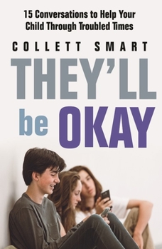 Paperback They'll Be Okay: 15 Conversations to Help Your Child Through Troubled Times Book