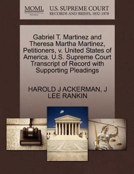 Gabriel T. Martinez and Theresa Martha Martinez, Petitioners, v. United States of America. U.S. Supreme Court Transcript of Record with Supporting Pleadings