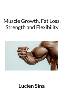 Muscle Growth, Fat Loss, Strength and Flexibility