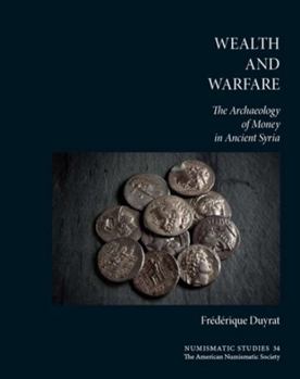 Hardcover Wealth and Warfare: The Archaeology of Money in Ancient Syria Book