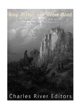 Paperback King Arthur and Robin Hood: The History and Folklore of England's Most Famous Folk Legends Book
